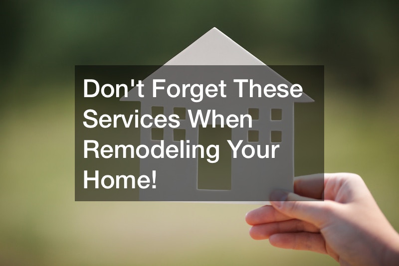 Dont Forget These Services When Remodeling Your Home!