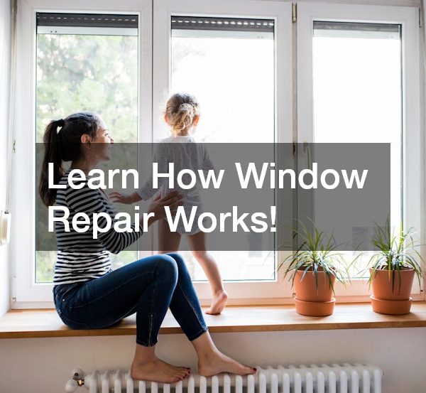 Learn How Window Repair Works!