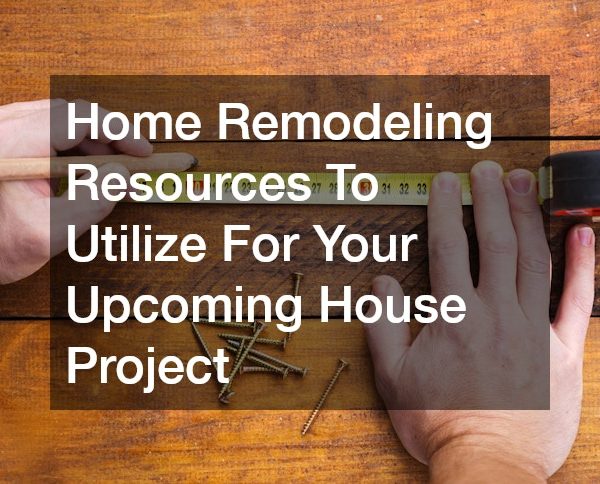 Home Remodeling Resources To Utilize For Your House