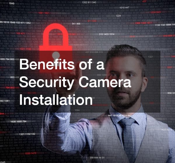 Benefits of a Security Camera Installation