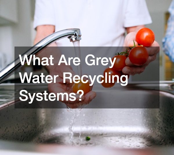 What Are Grey Water Recycling Systems?