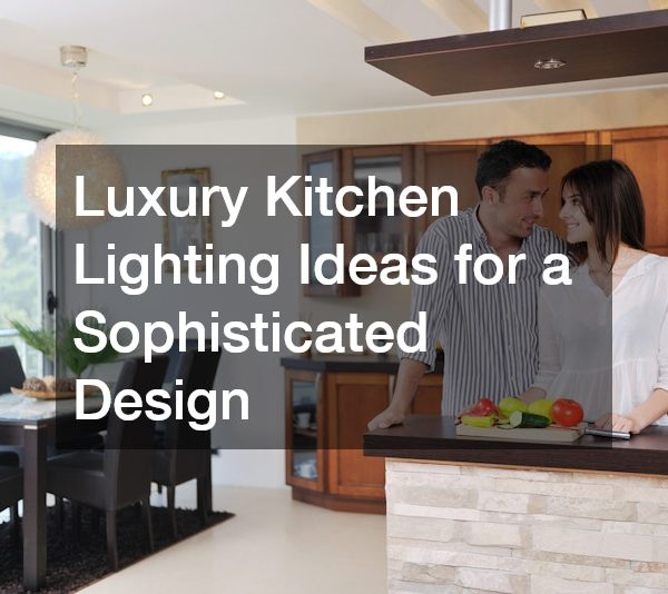 Luxury Kitchen Lighting Ideas for a Sophisticated Design