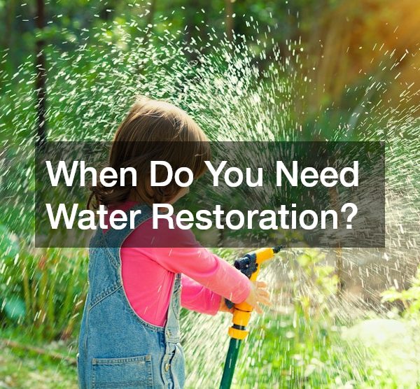 When Do You Need Water Restoration?