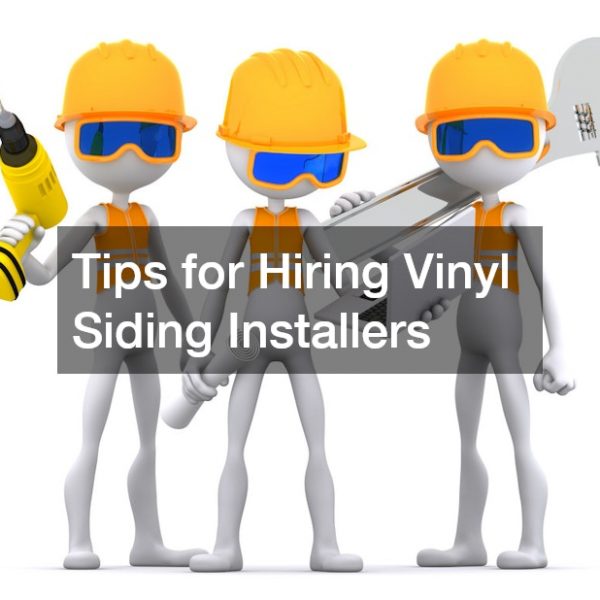 Tips for Hiring Vinyl Siding Installers