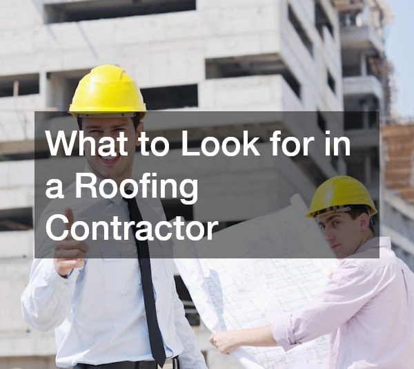 What to Look for in a Roofing Contractor