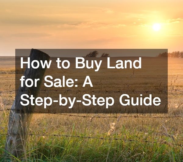 How to Buy Land for Sale A Step-by-Step Guide