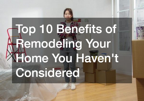 Top 10 Benefits of Remodeling Your Home You Haven’t Considered