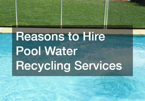 Reasons to Hire Pool Water Recycling Services