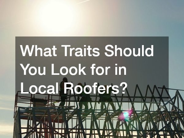 What Traits Should You Look for in Local Roofers?