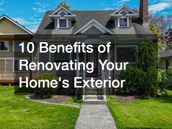 10 Benefits of Renovating Your Home’s Exterior