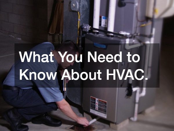 What You Need to Know About HVAC.