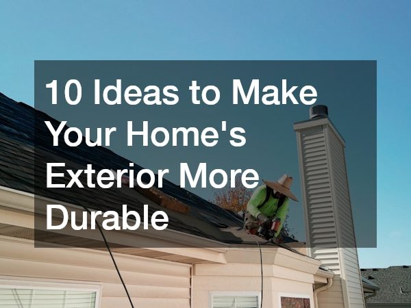10 Ideas to Make Your Home’s Exterior More Durable