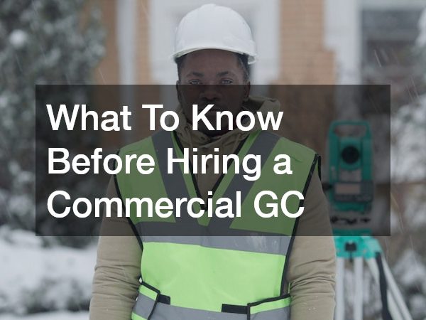 What To Know Before Hiring a Commercial GC