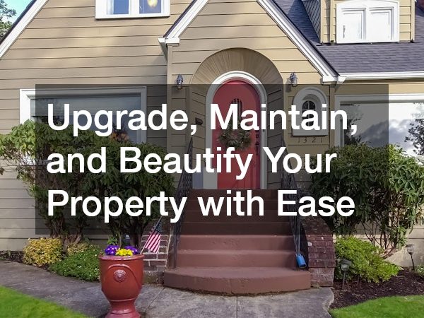 Upgrade, Maintain, and Beautify Your Property with Ease